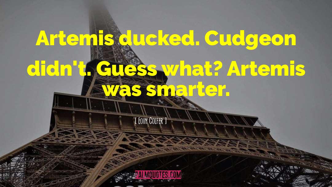 Eoin Colfer Quotes: Artemis ducked. Cudgeon didn't. Guess