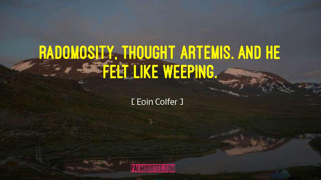 Eoin Colfer Quotes: Radomosity, thought Artemis. And he