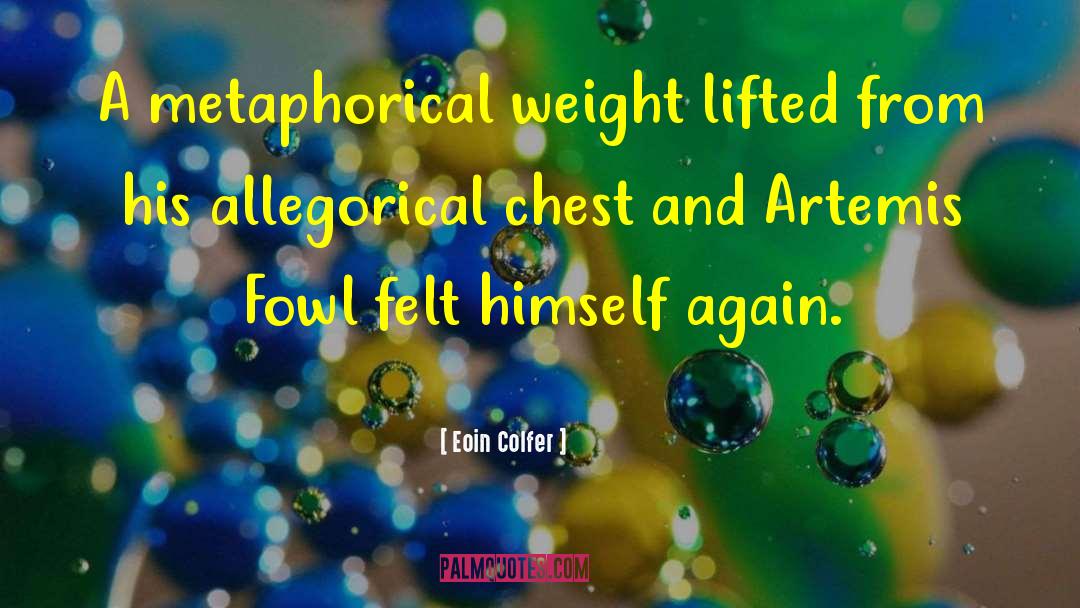 Eoin Colfer Quotes: A metaphorical weight lifted from