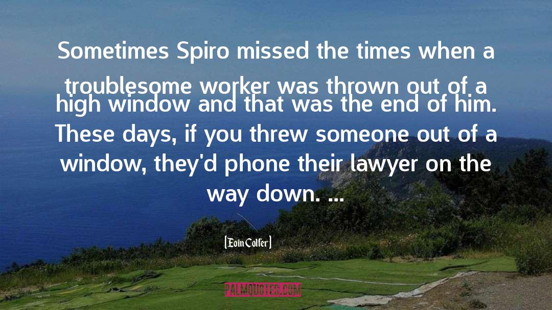 Eoin Colfer Quotes: Sometimes Spiro missed the times