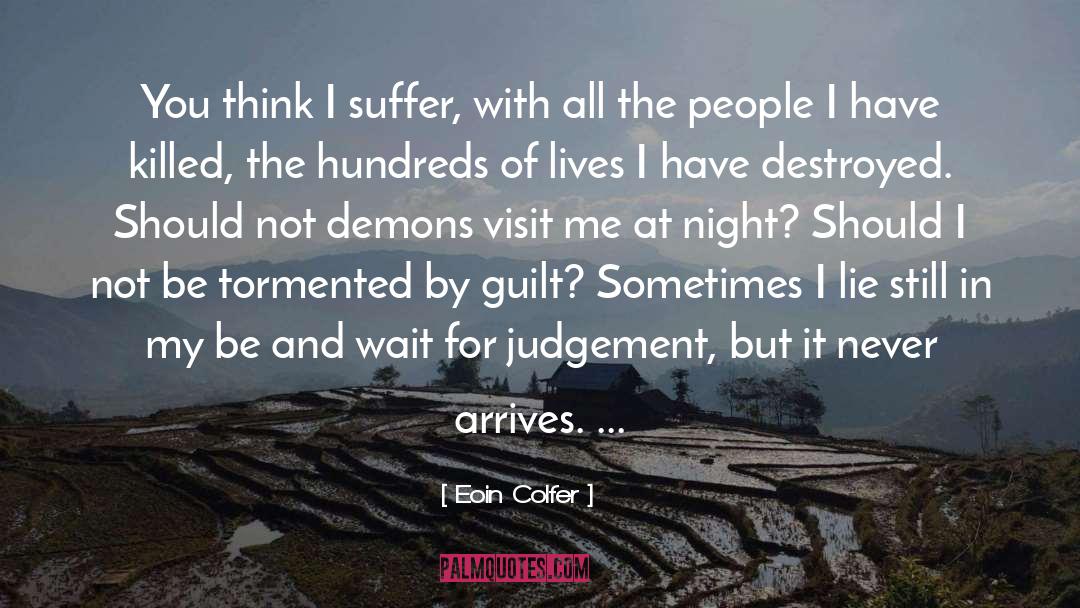 Eoin Colfer Quotes: You think I suffer, with