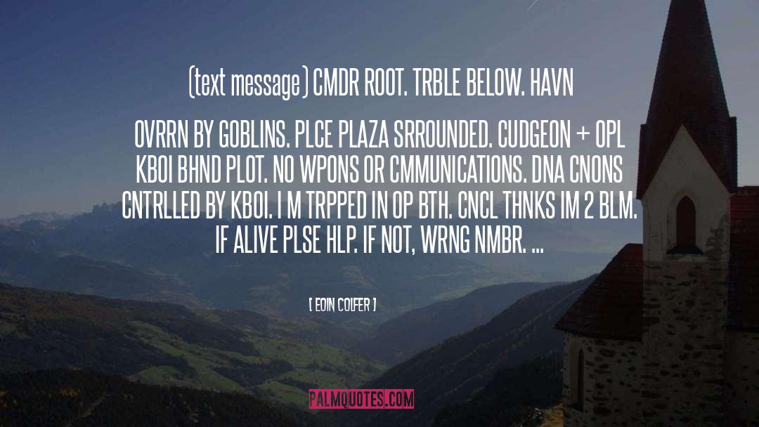 Eoin Colfer Quotes: (text message) CMDR ROOT. TRBLE