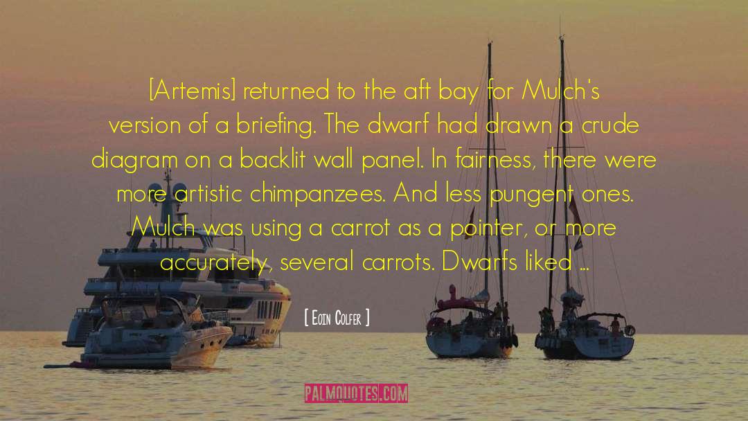 Eoin Colfer Quotes: [Artemis] returned to the aft