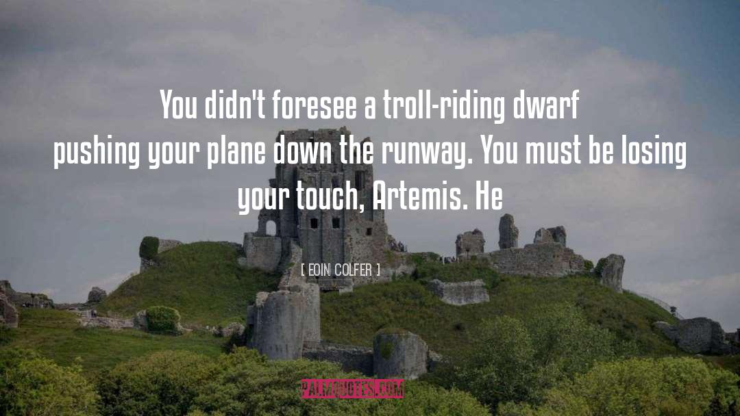 Eoin Colfer Quotes: You didn't foresee a troll-riding