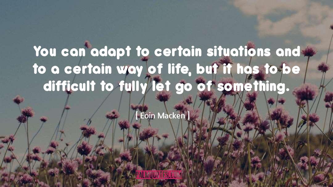 Eoin Macken Quotes: You can adapt to certain