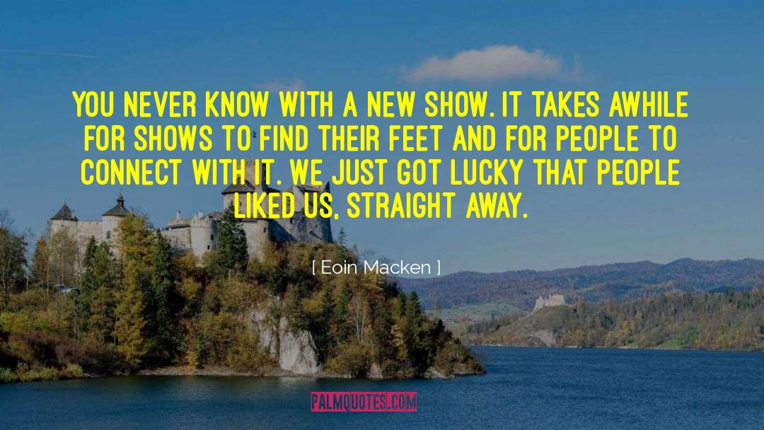 Eoin Macken Quotes: You never know with a