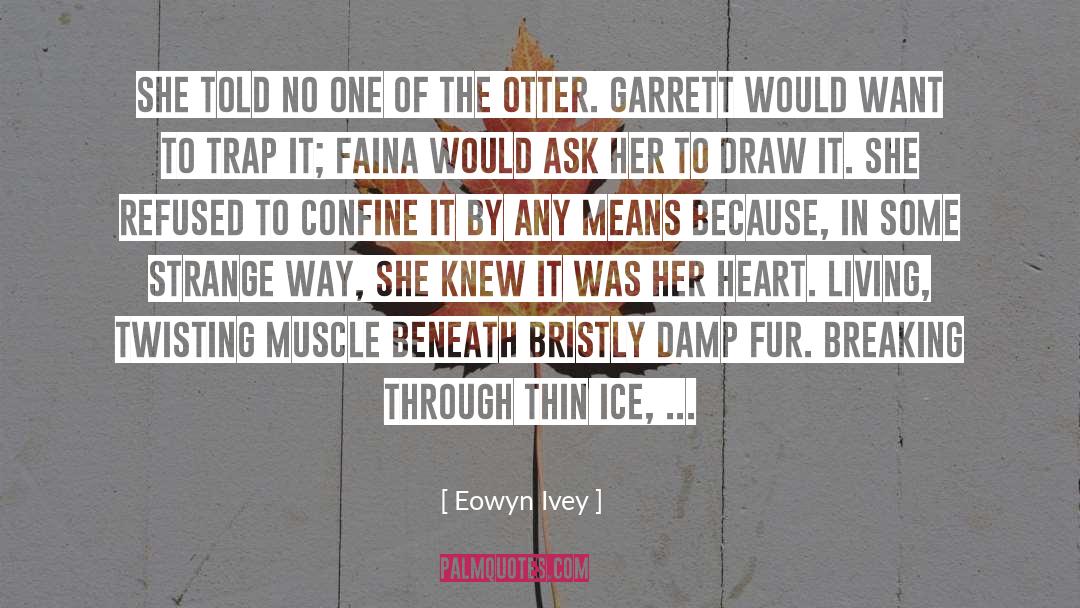Eowyn Ivey Quotes: She told no one of