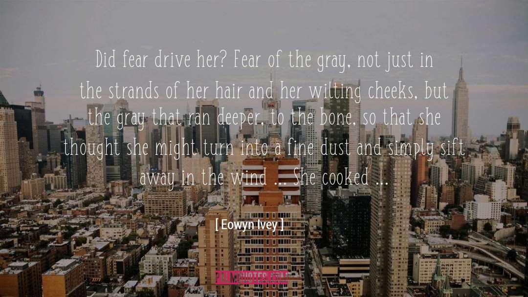 Eowyn Ivey Quotes: Did fear drive her? Fear