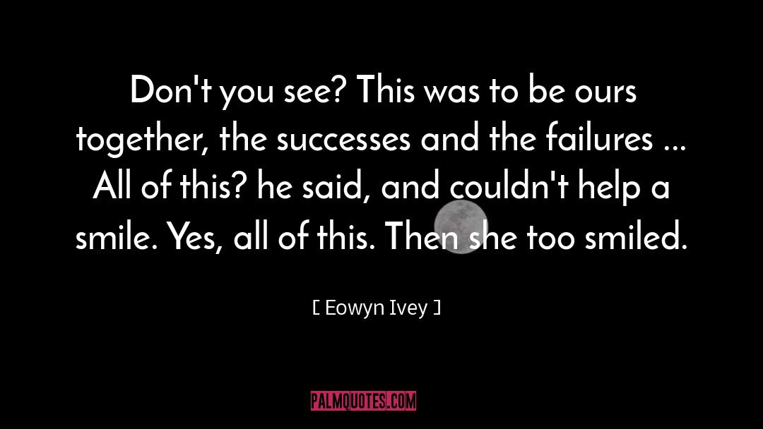 Eowyn Ivey Quotes: Don't you see? This was