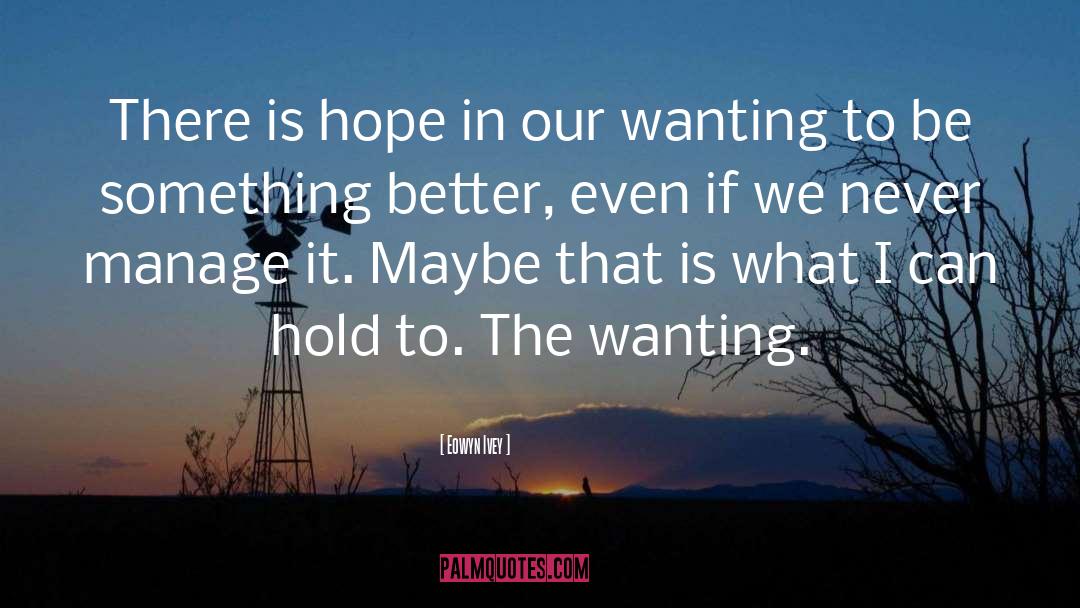 Eowyn Ivey Quotes: There is hope in our