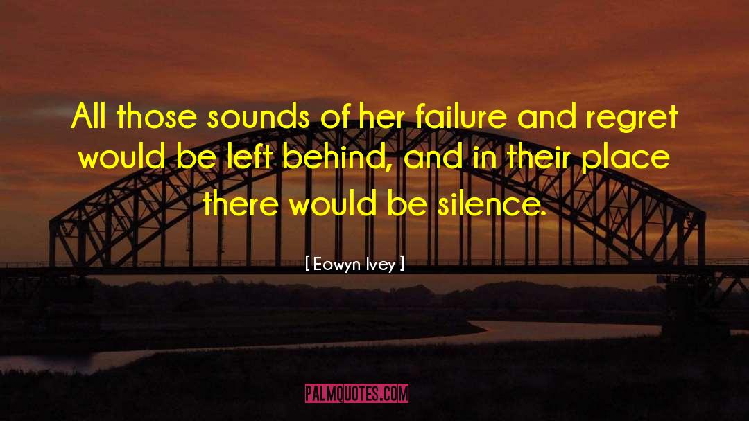 Eowyn Ivey Quotes: All those sounds of her