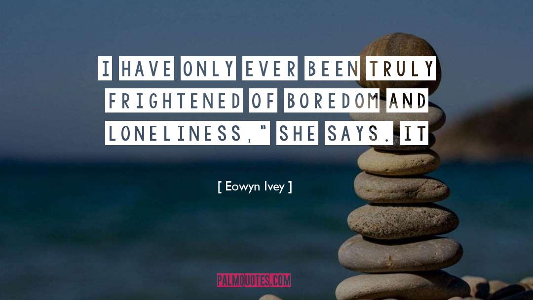 Eowyn Ivey Quotes: I have only ever been