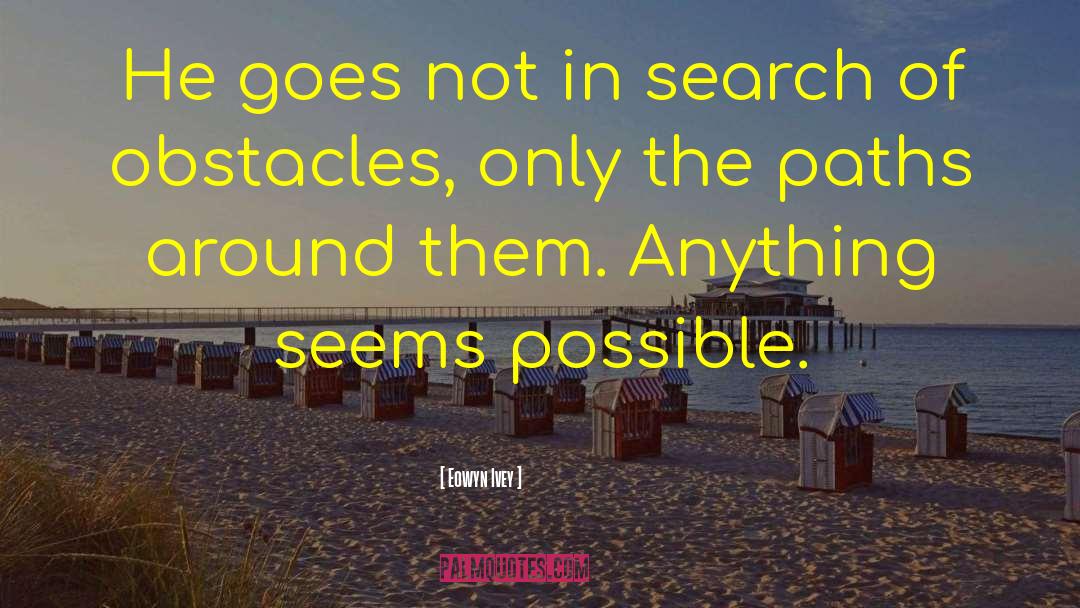 Eowyn Ivey Quotes: He goes not in search