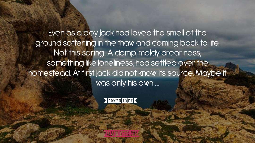 Eowyn Ivey Quotes: Even as a boy Jack