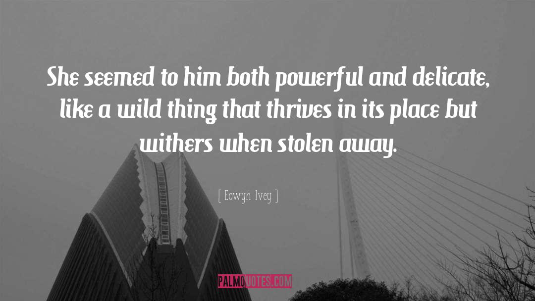 Eowyn Ivey Quotes: She seemed to him both