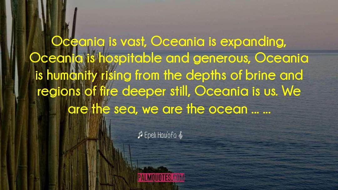 Epeli Hau'ofa Quotes: Oceania is vast, Oceania is