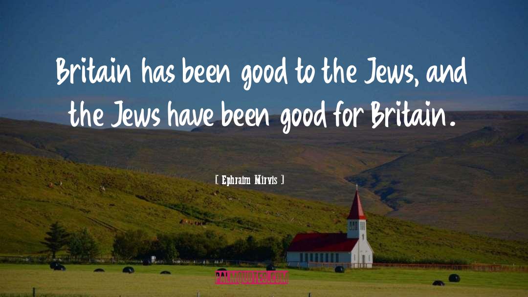 Ephraim Mirvis Quotes: Britain has been good to