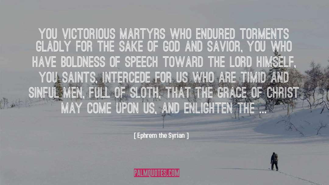 Ephrem The Syrian Quotes: You victorious martyrs who endured