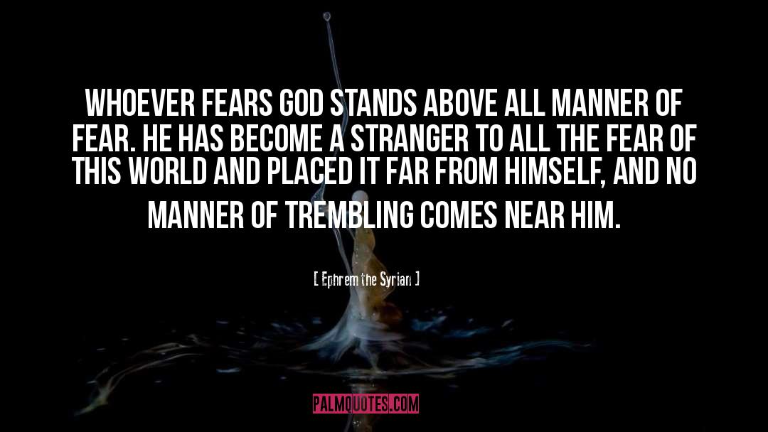 Ephrem The Syrian Quotes: Whoever fears God stands above