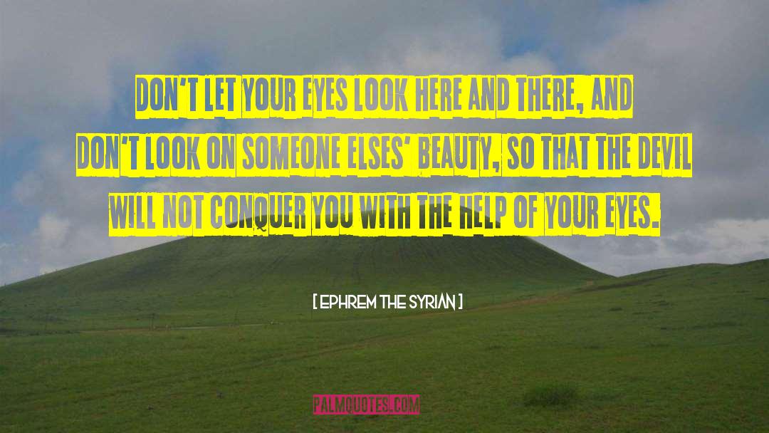 Ephrem The Syrian Quotes: Don't let your eyes look