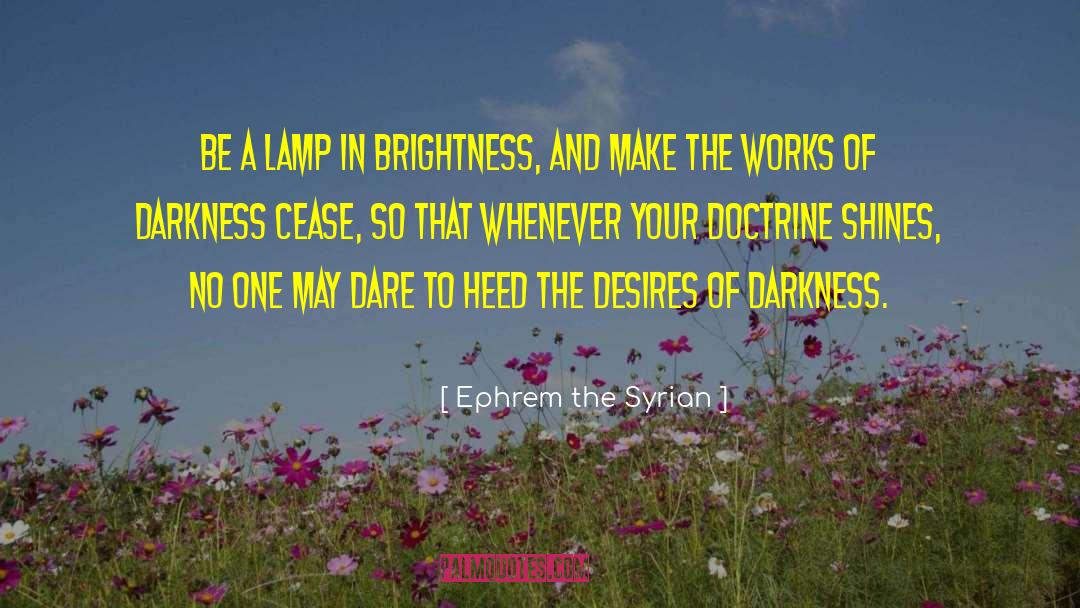 Ephrem The Syrian Quotes: Be a lamp in brightness,