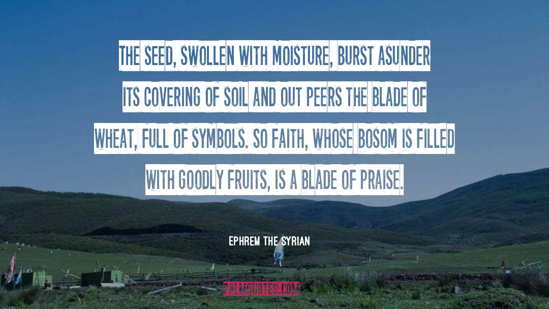 Ephrem The Syrian Quotes: The seed, swollen with moisture,