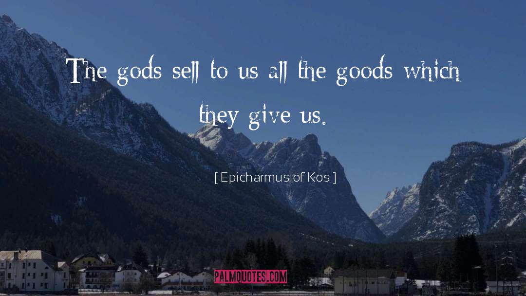 Epicharmus Of Kos Quotes: The gods sell to us