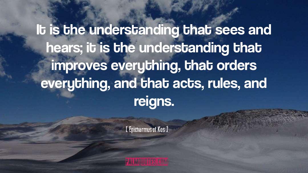 Epicharmus Of Kos Quotes: It is the understanding that