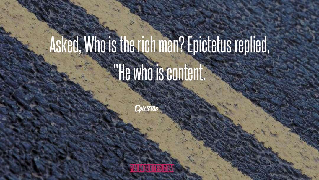 Epictetus Quotes: Asked, Who is the rich