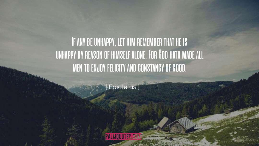 Epictetus Quotes: If any be unhappy, let