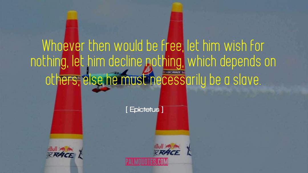 Epictetus Quotes: Whoever then would be free,