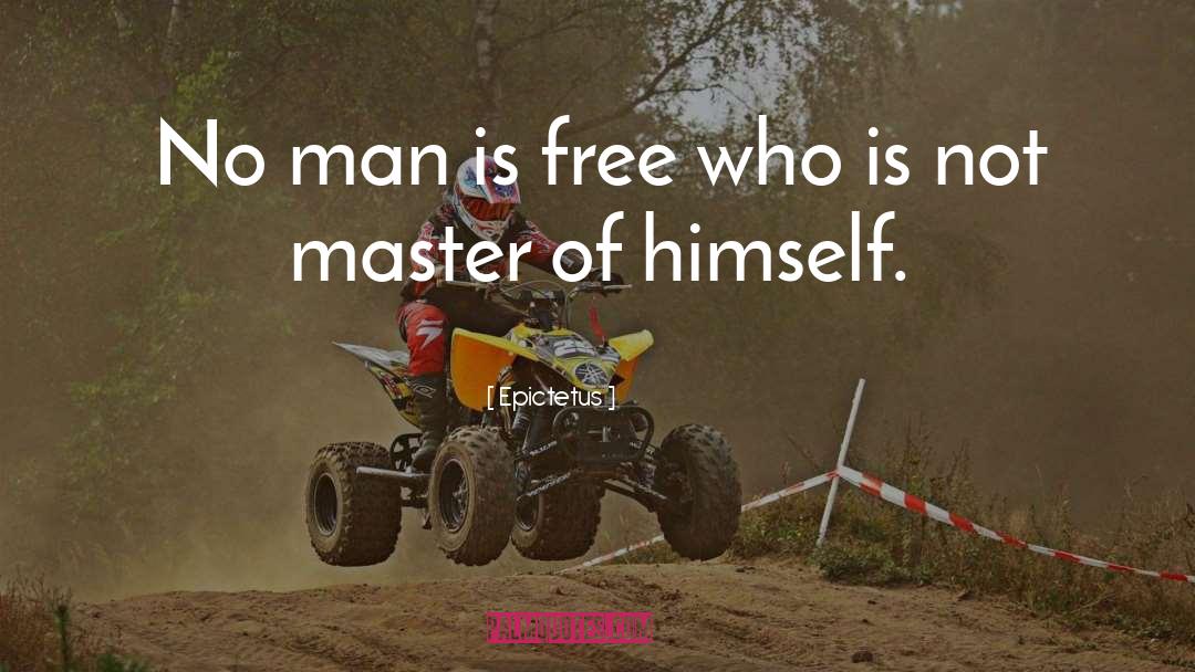 Epictetus Quotes: No man is free who