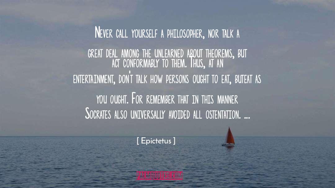 Epictetus Quotes: Never call yourself a philosopher,