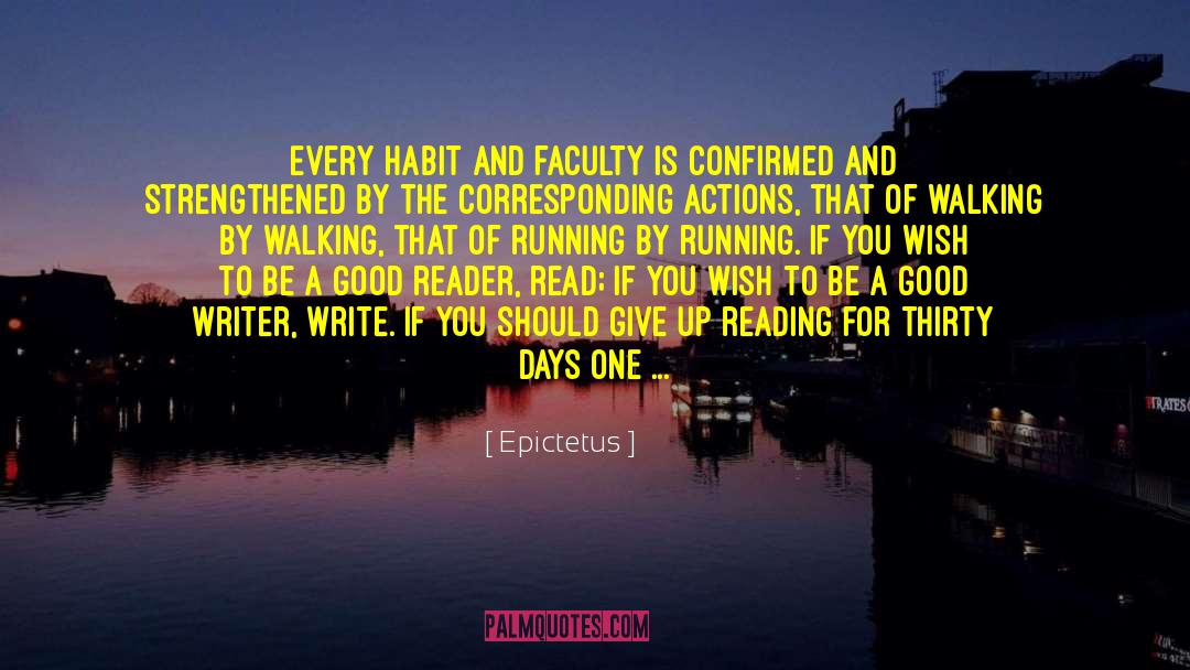 Epictetus Quotes: Every habit and faculty is