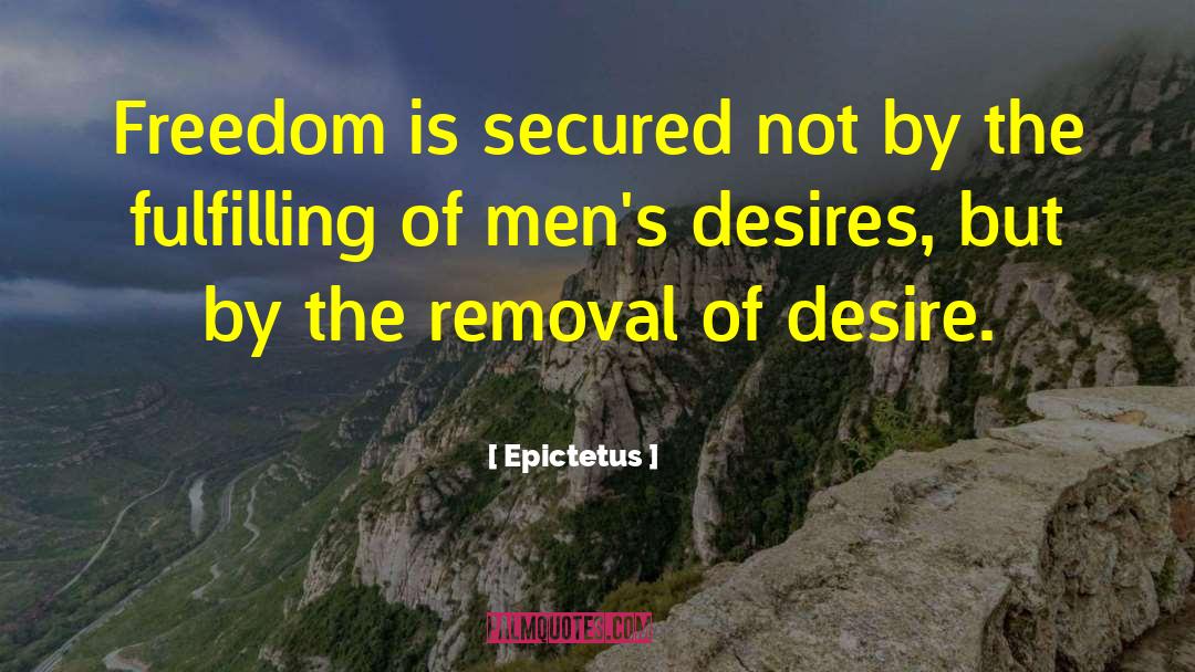 Epictetus Quotes: Freedom is secured not by