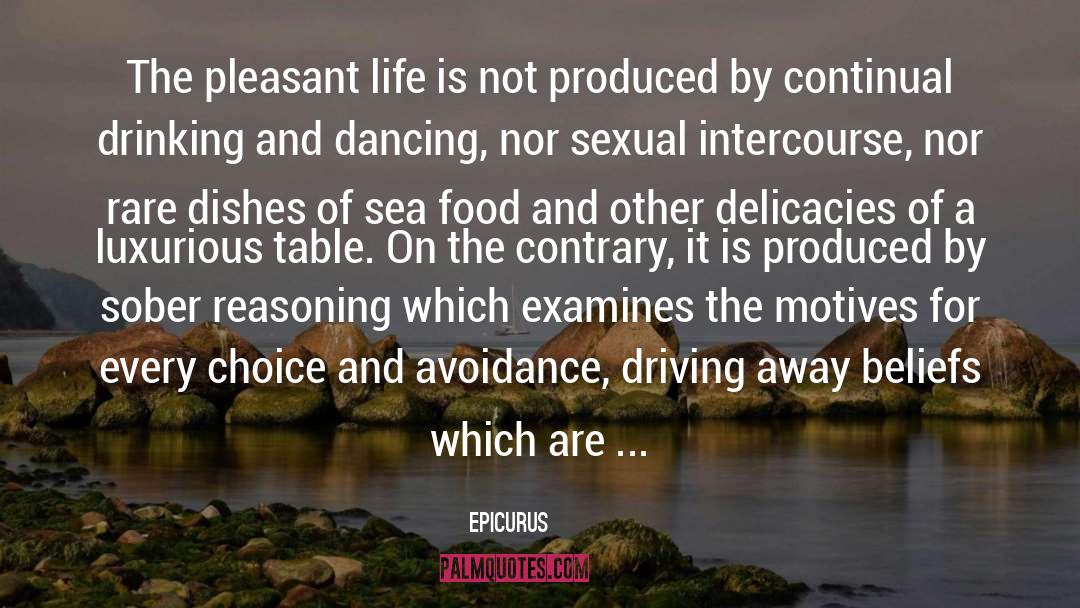 Epicurus Quotes: The pleasant life is not