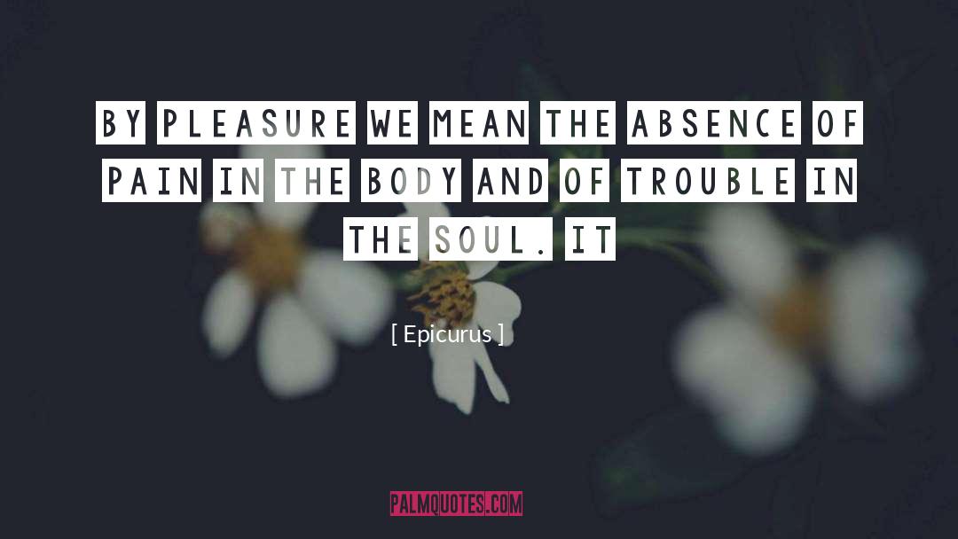 Epicurus Quotes: By pleasure we mean the