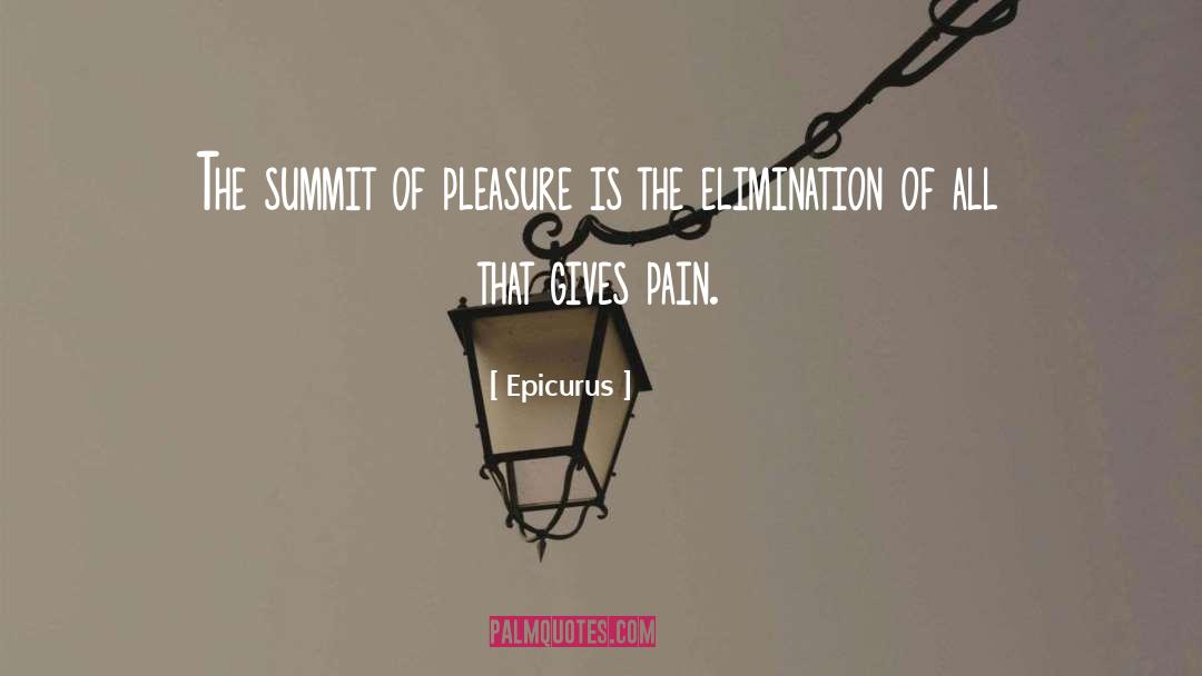 Epicurus Quotes: The summit of pleasure is