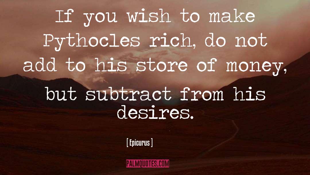 Epicurus Quotes: If you wish to make