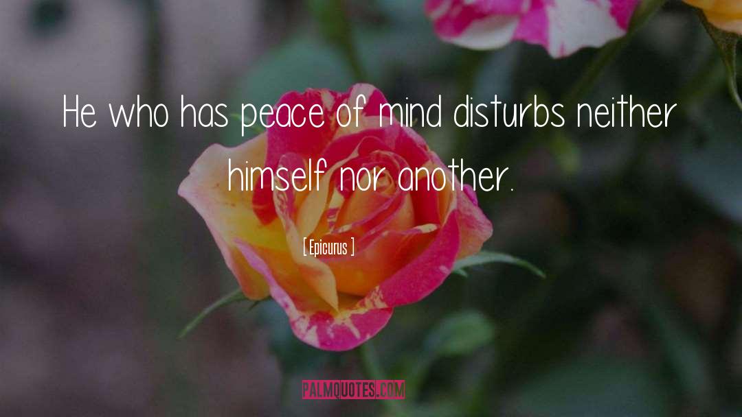 Epicurus Quotes: He who has peace of