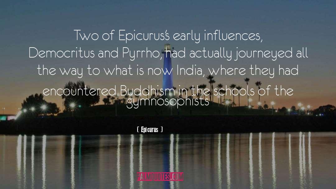 Epicurus Quotes: Two of Epicurus's early influences,