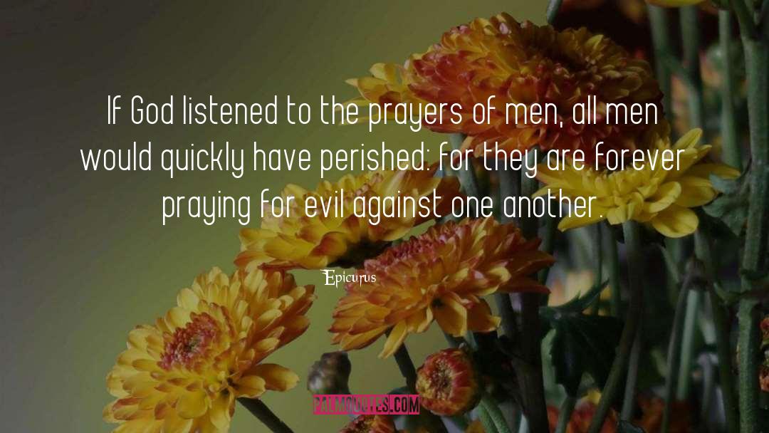 Epicurus Quotes: If God listened to the