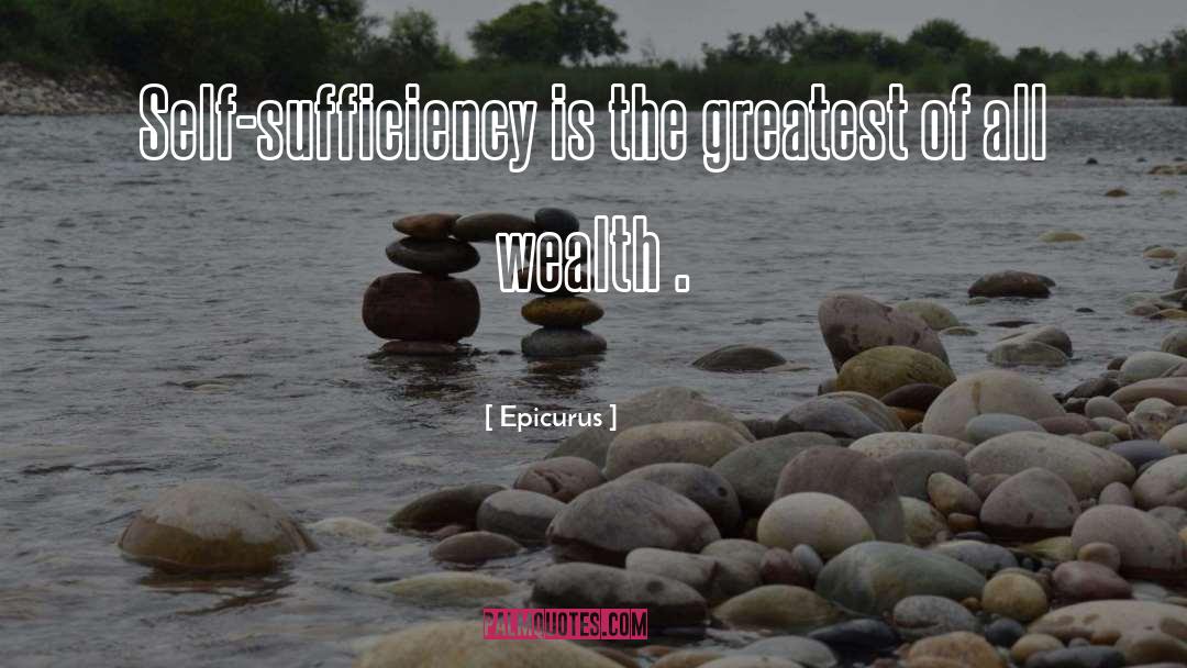 Epicurus Quotes: Self-sufficiency is the greatest of