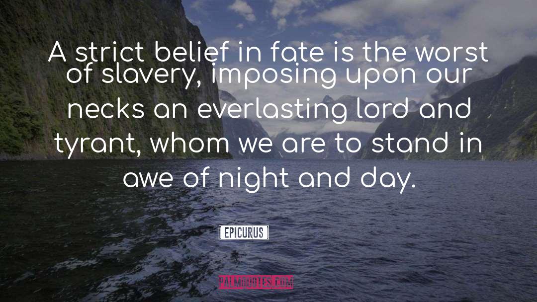 Epicurus Quotes: A strict belief in fate