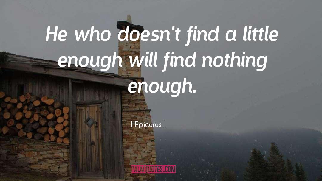 Epicurus Quotes: He who doesn't find a