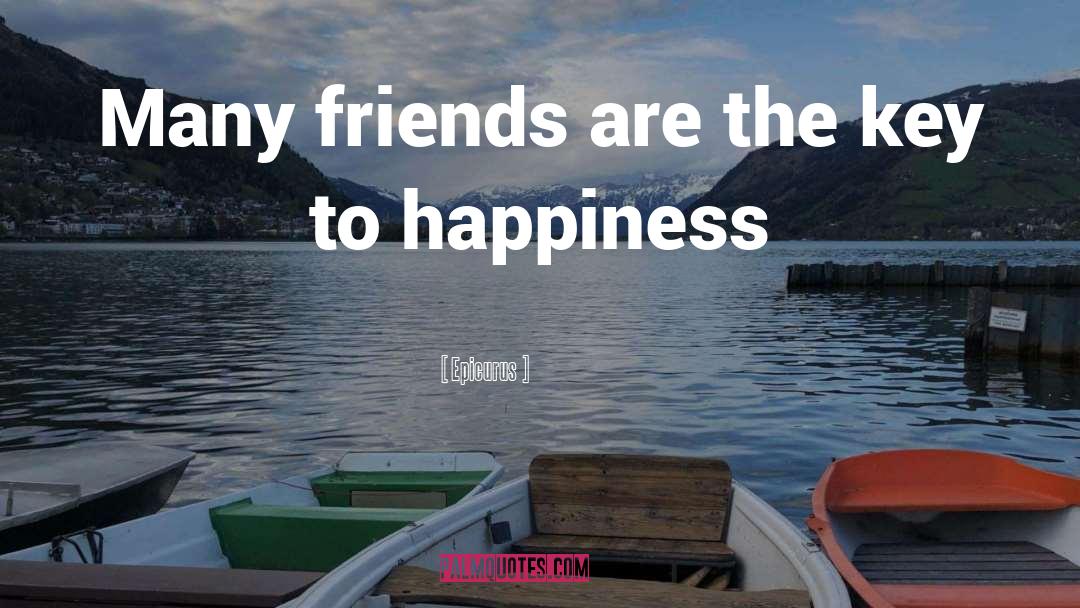 Epicurus Quotes: Many friends are the key