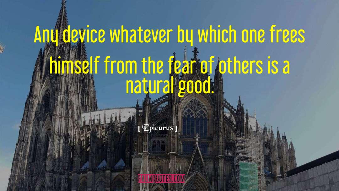 Epicurus Quotes: Any device whatever by which