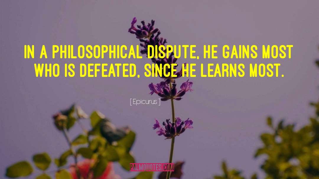 Epicurus Quotes: In a philosophical dispute, he