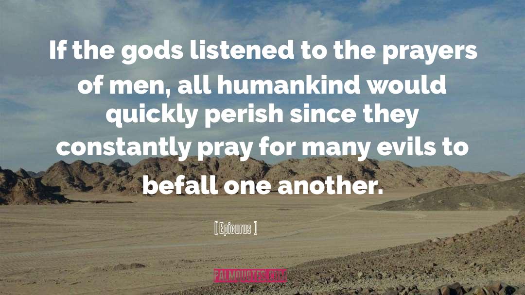 Epicurus Quotes: If the gods listened to