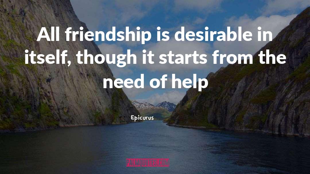 Epicurus Quotes: All friendship is desirable in